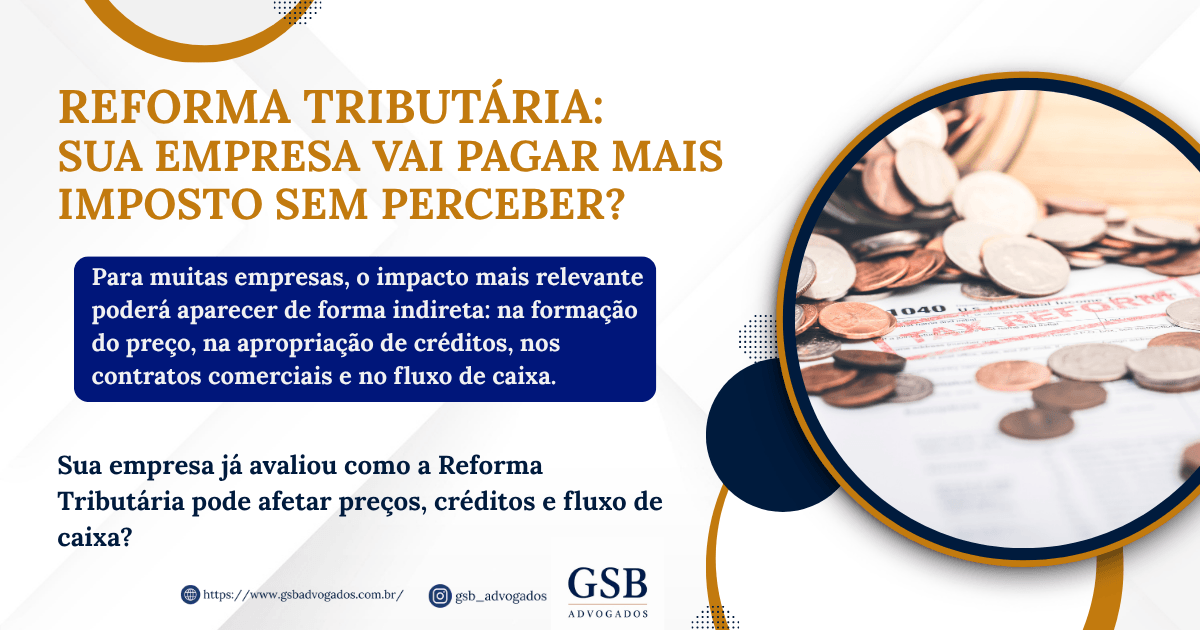Reforma Tributária: sua empresa vai pagar mais imposto sem perceber?